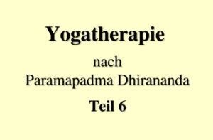 Read more about the article Yogatherapie nach Paramapadma Dhirananda, Teil 6