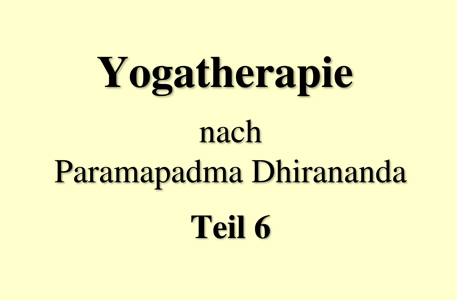 Read more about the article Yogatherapie nach Paramapadma Dhirananda, Teil 6